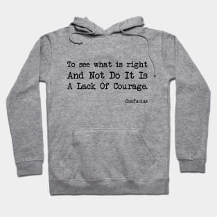 Confucius - To See What Is Right And Not Do It Is A Lack Of Courage Hoodie